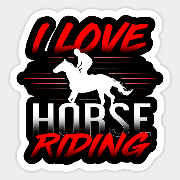 'I Love Horse Riding' Cool Horse Gift Shirt Sticker by ourwackyhome